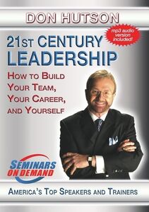 21St Century Leadership: How To Build Your Team, Your Career, AndYourself