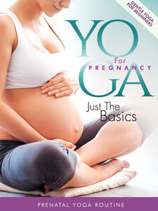 Yoga For Pregnancy: Just The Basics