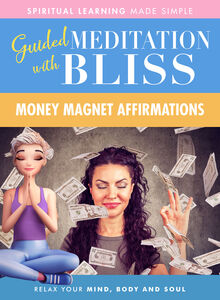 Guided Meditation With Bliss: Money Magnet Affirmations