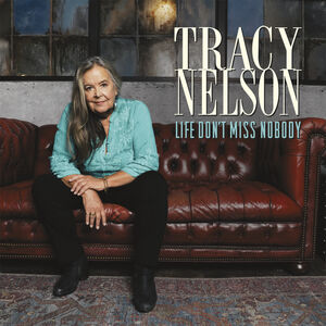 Life Don't Miss Nobody , Tracy Nelson