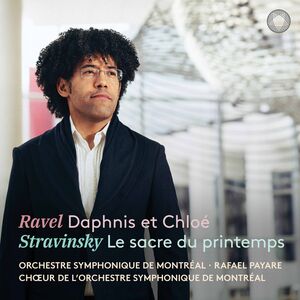 Ravel: Daphnis et Chloe; Stravinsky: Le sacre du printemps , Orchestre Symphonique De Montreal