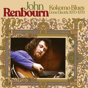 Kokomo Blues Gone Electric 1970-1979 [Import] , John Renbourn