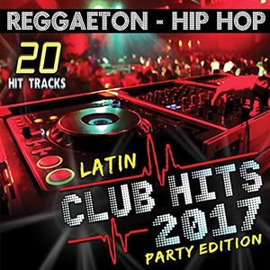 Latin Club Hits 2017 Party Edition (Various Artists)