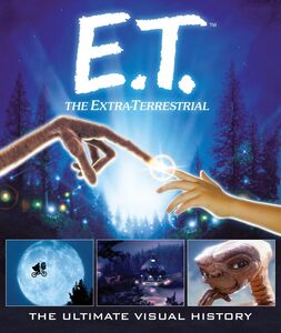 ET THE EXTRA TERRESTRIAL ULTIMATE VISUAL HISTORY