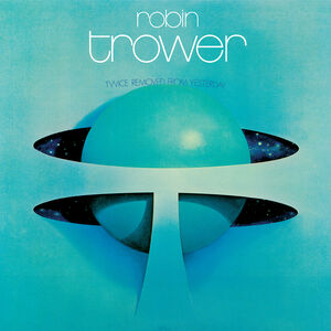 Twice Removed From Yesterday: 50th Anniversary Deluxe Edition , Robin Trower