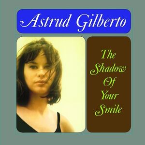 The Shadow Of Your Smile , Astrud Gilberto