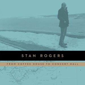 From Coffeehouse to Concert Hall , Stan Rogers