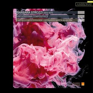 Strozzi: Virtuossima Compositrice , Garcia Alarcon, Leonardo