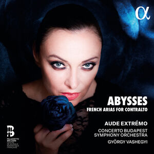 Abysses. French Arias for Contralto , Aude Extremo
