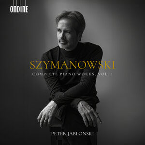 Szymanowski: Complete Piano Works, Vol. 1 , Peter Jablonski