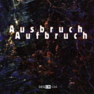 Ausbruch Aufbruch: Electroacoustic Music /  Various