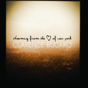 Dreaming from the Heart of New York , Clarence Bucaro