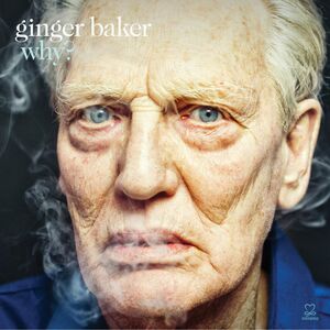 Why , Ginger Baker