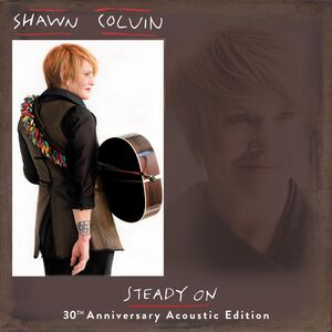 Steady On (30th Anniversary Acoustic Edition) , Shawn Colvin