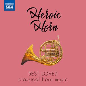 HEROIC HORN - Best Loved Classical Horn Music , Various