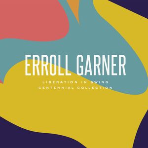 Liberation In Swing: Centennial Collection , Erroll Garner