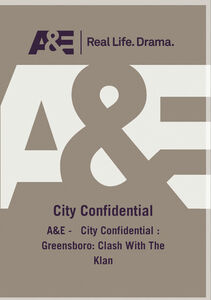 A&E - City Confidential: Greensboro: Clash With The Klan