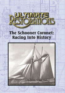 Ultimate Restorations: The Schooner Coronet: Racing Into History