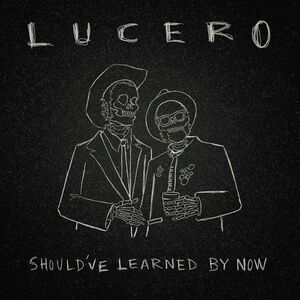 Should've Learned By Now , Lucero