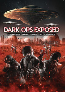 Dark Ops Exposed: ET Bases, Bioweapons And Mutants