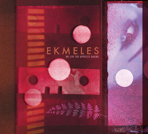 We Live the Opposite Daring , Ekmeles