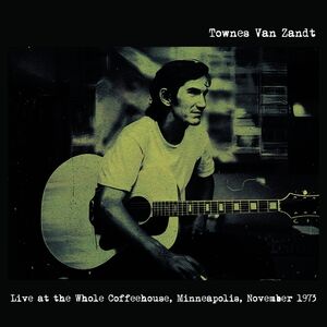 Live At The Whole Coffeehouse, Minneapolis MN, November 1973 - FM Broadcast , Townes Van Zandt