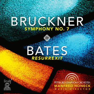 Bruckner: Symphony No. 7 / Bates: Resurrexit , Pittsburgh Symphony Orchestra