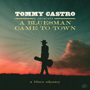 Tommy Castro Presents A Bluesman Came To Town , Tommy Castro