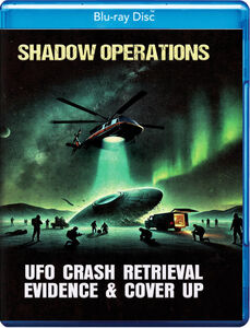 Shadow Operations: UFO Crash Retrieval Evidence And Cover Up