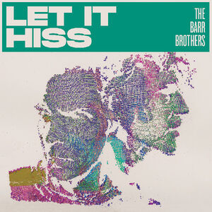 Let It Hiss , The Barr Brothers