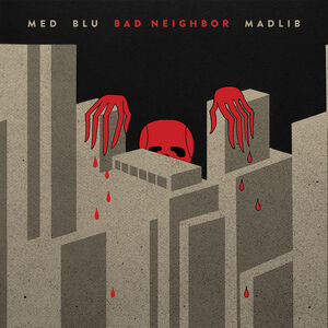Bad Neighbor (10-year Edition) , Med Blu & Madlib