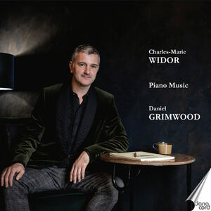 Charles-Marie Widor: Piano Music - Daniel Grimwood , Daniel Grimwood