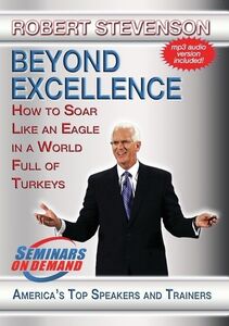 Beyond Excellence: How To Soar Like An Eagle In A World Full OfTurkeys