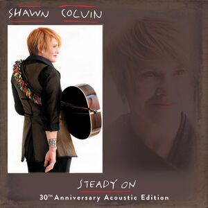 Steady On (30th Anniversary Acoustic Edition) , Shawn Colvin