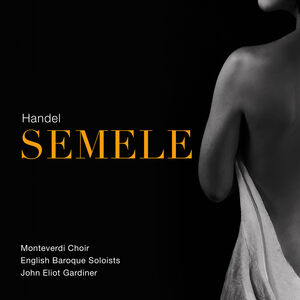 Semele , Monteverdi Choir