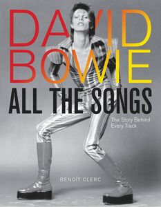 David Bowie: All the Songs: The Story Behind Every Track , Benoît Clerc
