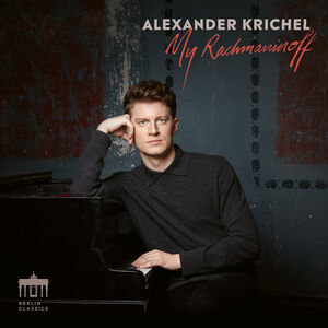 My Rachmaninoff , Alexander Krichel