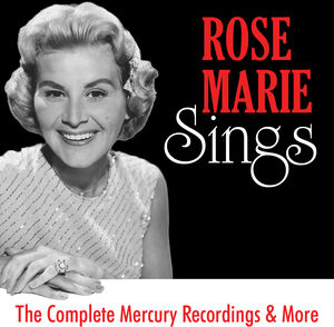 Rose Marie Sings: The Complete Mercury Recordings & More
