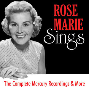 Rose Marie Sings: The Complete Mercury Recordings & More , Rose Marie