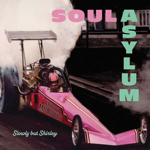 Slowly But Shirley , Soul Asylum