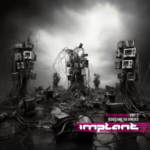 Scratching The Surface: The Chaos Machines Part 2 , Implant