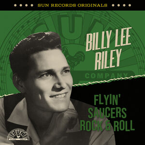 Sun Records Originals: Flyin' Saucers Rock & Roll , Billy Lee Riley