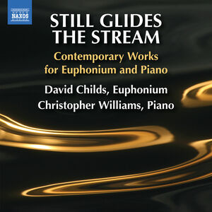 Still Glides the Stream - Contemporary Works for Euphonium and Piano , David Childs