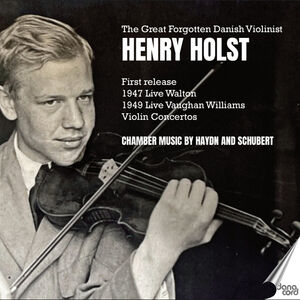 The Great Forgotten Danish Violinist, Henry Holst , Henry Holst
