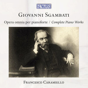 Giovanni Sgambati: Complete Piano Works , Francesco Caramiello