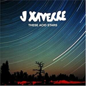 These Acid Stars , J Xaverre