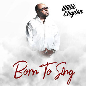 Born To Sing , Willie Clayton