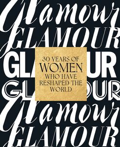GLAMOUR 30 YEARS OF WOMEN WHO HAVE RESHAPED THE