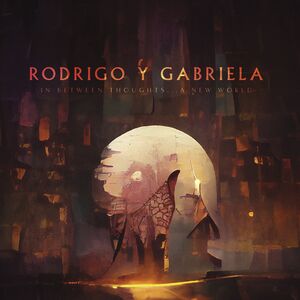 In Between Thoughts...a New World , Rodrigo y Gabriela