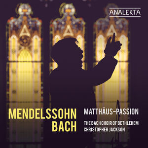 Mendelssohn & J.S. Bach: Matthaus-Passion